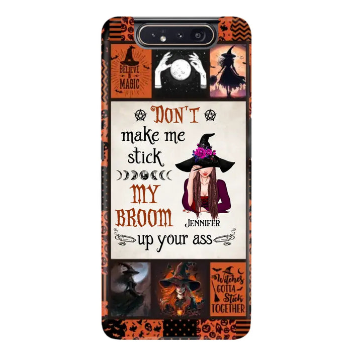 Personalized Witch Phone Case - Halloween Gift Idea For Witch Lovers - Don't Make Me Stick My Broom Up Your Ass - Case For iPhone/Samsung