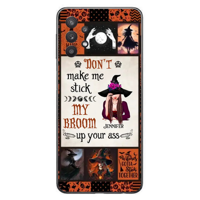 Personalized Witch Phone Case - Halloween Gift Idea For Witch Lovers - Don't Make Me Stick My Broom Up Your Ass - Case For iPhone/Samsung