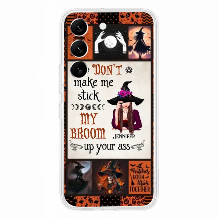 Personalized Witch Phone Case - Halloween Gift Idea For Witch Lovers - Don't Make Me Stick My Broom Up Your Ass - Case For iPhone/Samsung