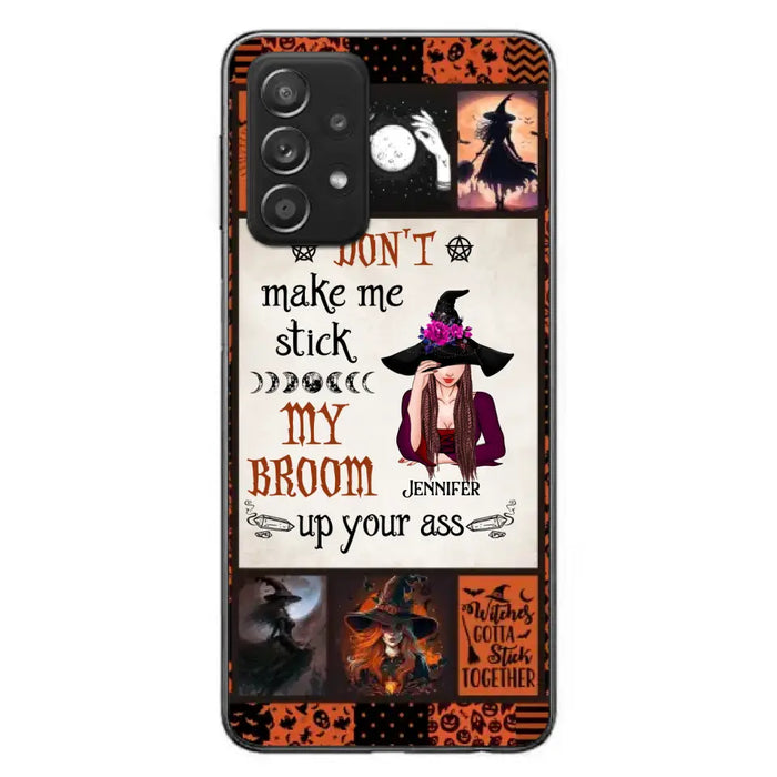 Personalized Witch Phone Case - Halloween Gift Idea For Witch Lovers - Don't Make Me Stick My Broom Up Your Ass - Case For iPhone/Samsung