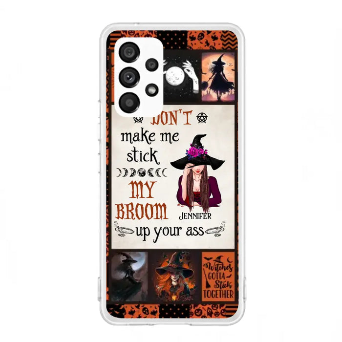 Personalized Witch Phone Case - Halloween Gift Idea For Witch Lovers - Don't Make Me Stick My Broom Up Your Ass - Case For iPhone/Samsung