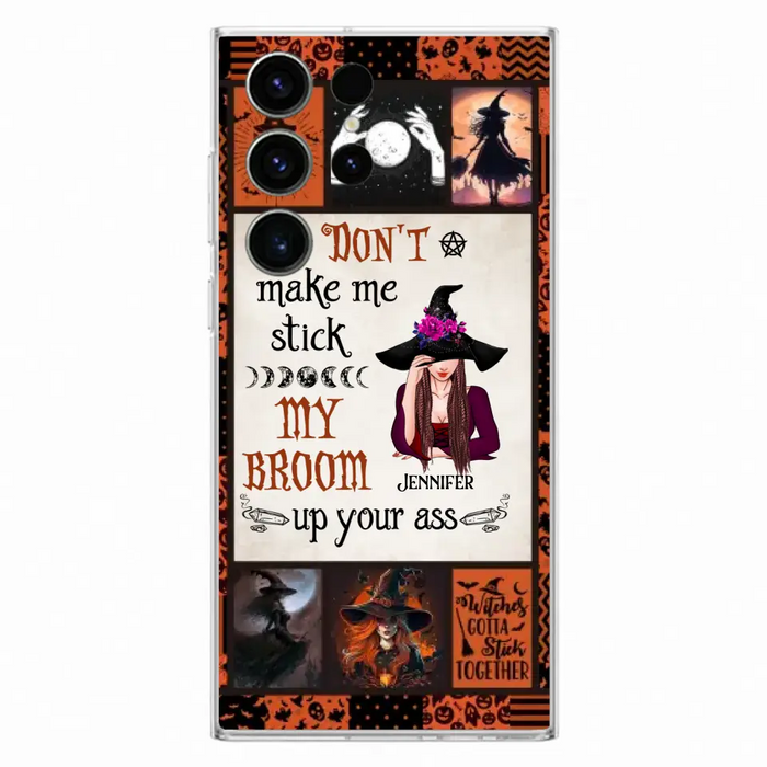 Personalized Witch Phone Case - Halloween Gift Idea For Witch Lovers - Don't Make Me Stick My Broom Up Your Ass - Case For iPhone/Samsung