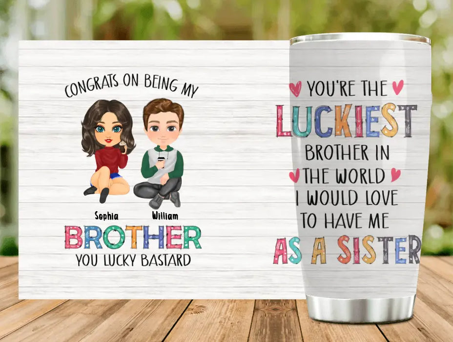 Congrats On Being My Brother - Personalized Tumbler 20oz - Gift Idea From Sister To Brother