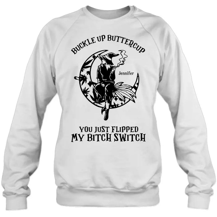 Buckle Up Buttercup You Just Flipped My Bitch Switch - Personalized Witch Unisex T-shirt/ Long Sleeve/ Sweatshirt/ Hoodie - Gift Idea For Halloween/ Witch