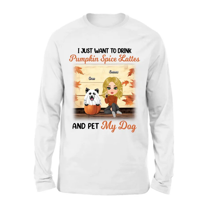 Custom Personalized Girl Dog/Cat Shirt/ Hoodie - Upto 5 Pets - Autumn Gift For Dog/Cat Lover - I Just Want To Drink Pumpkin Spice Lattes And Pet My Dogs