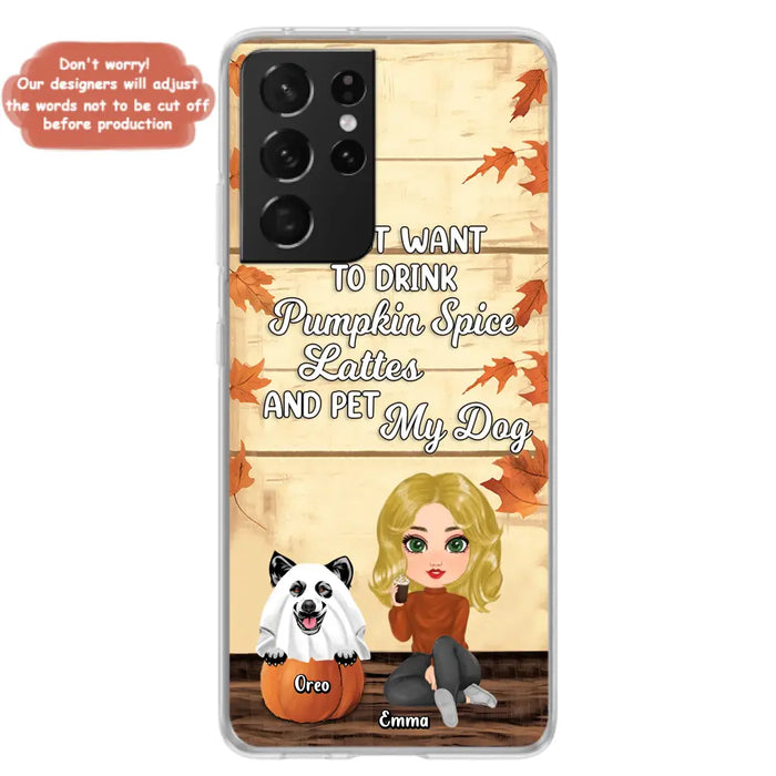 Custom Personalized Girl Dog/Cat Phone Case - Upto 5 Pets - Autumn Gift For Dog/Cat Lover - I Just Want To Drink Pumpkin Spice Lattes And Pet My Dogs - Case For iPhone And Samsung