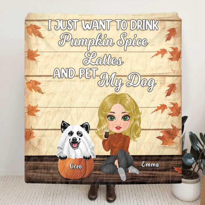 Custom Personalized Girl Dog/Cat Single Layer Fleece/ Quilt Blanket - Upto 5 Pets - Autumn Gift For Dog/Cat Lover - I Just Want To Drink Pumpkin Spice Lattes And Pet My Dogs