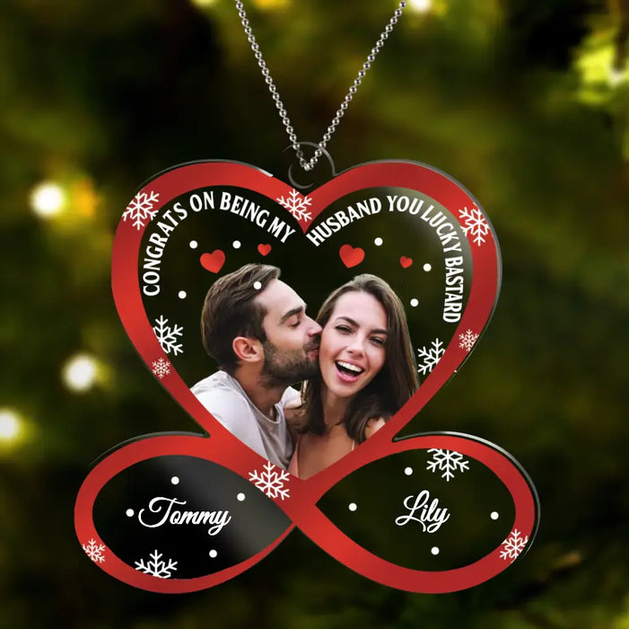 Custom Personalized Couple Acrylic Ornament - Upload Photo - Christmas Gift Idea For Couple - Gift To Her/ Him - Congrats On Being My Husband You Lucky Bastard