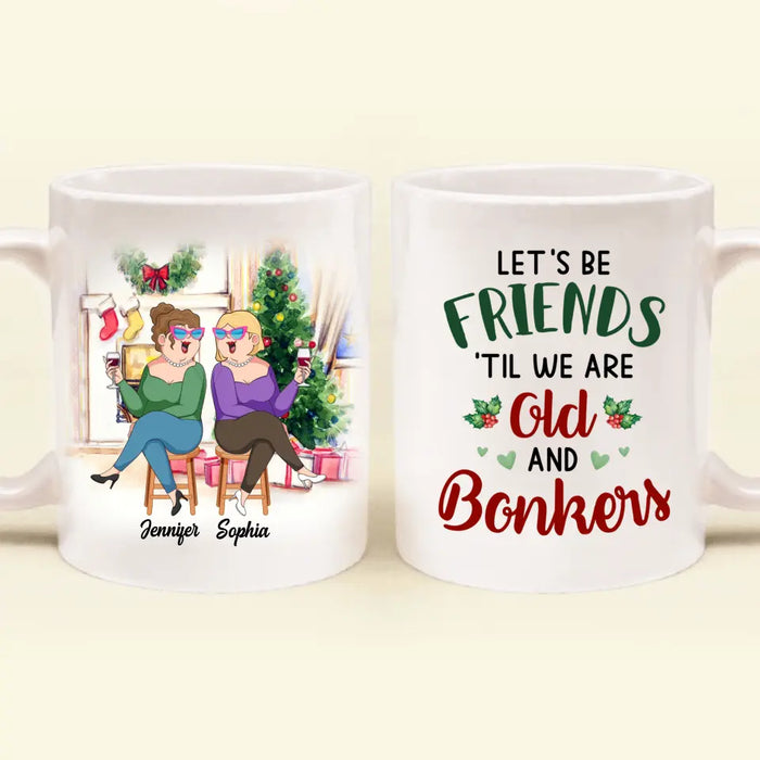 Custom Personalized Old Friends Coffee Mug - Christmas Gift Idea For Friends/ Besties - Let's Be Friends 'Til We Are Old And Bonkers