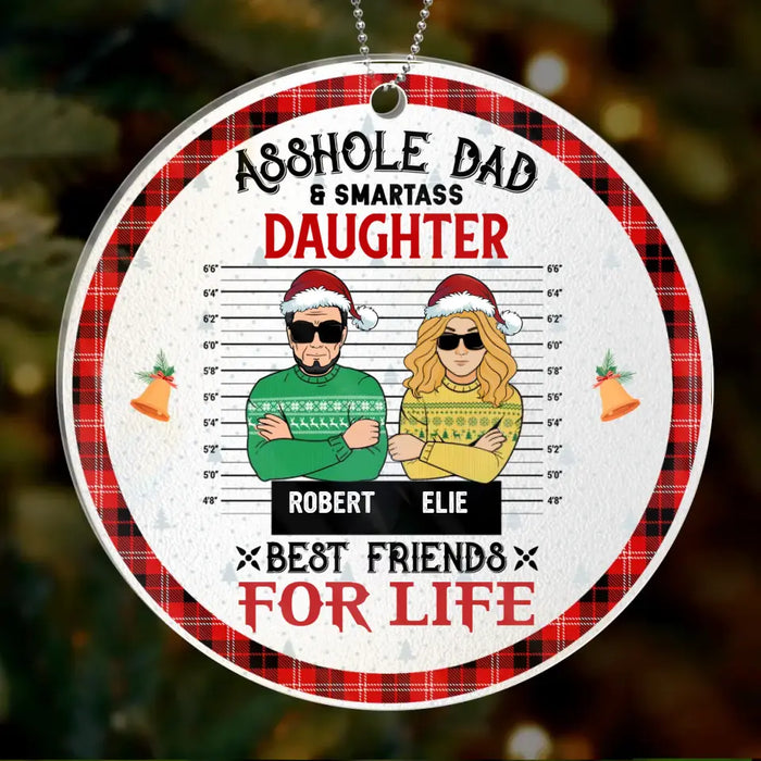 Personalized Dad & Daughter Acrylic Ornament - Christmas Gift Idea For Daughter/ Dad - Asshole Dad And Smartass Daughter Best Friends For Life