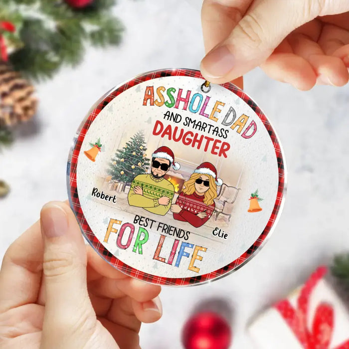 Custom Personalized Father & Daughter Acrylic Ornament - Christmas Gift Idea For Daughter/ Dad - Asshole Dad And Smartass Daughter Best Friends For Life