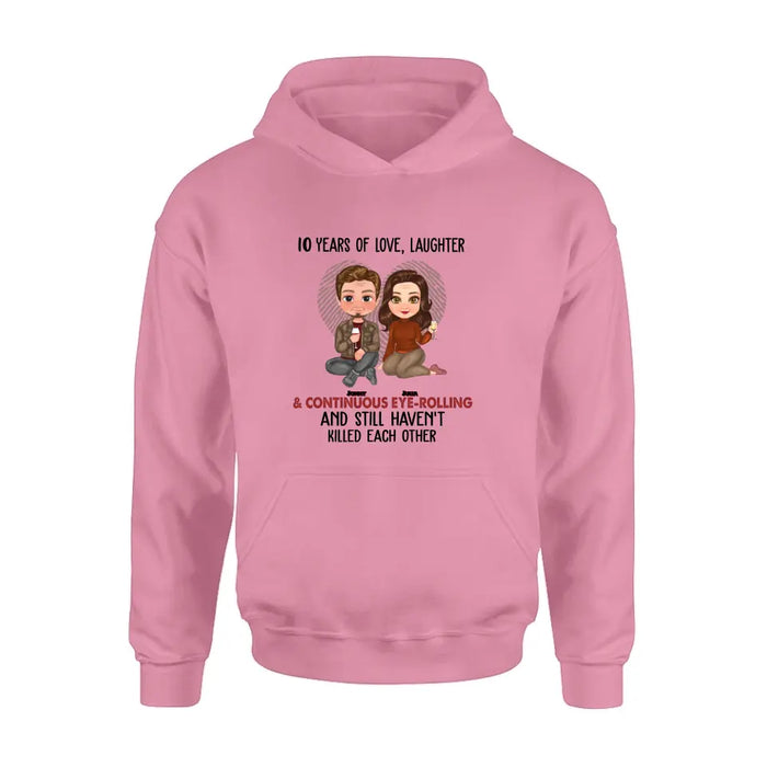 Custom Personalized Couple Shirt/Hoodie - Anniversary/Wedding/Christmas Gift Idea for Couple - Years Of Love Laughter & Continuous Eye-rolling And Still Haven't Killed Each Other