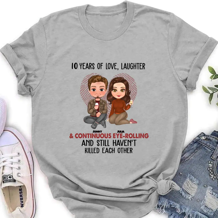 Custom Personalized Couple Shirt/Hoodie - Anniversary/Wedding/Christmas Gift Idea for Couple - Years Of Love Laughter & Continuous Eye-rolling And Still Haven't Killed Each Other