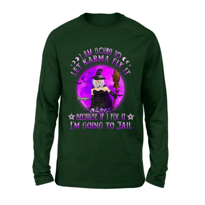 Personalized Witch Unisex T-shirt/ Sweatshirt/ Long Sleeve/ Hoodie - Gift Idea For Halloween/ Witch/ Wife - I Am Going To Let Karma Fix It