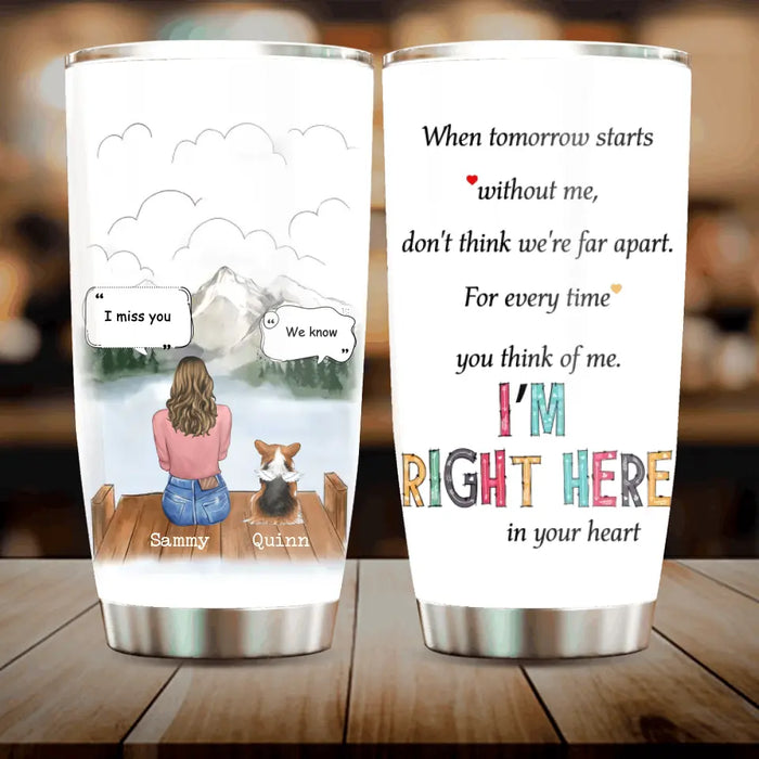 Personalized Memorial Pet Tumbler 20oz - Gift Idea For Loss Of Pet with up to 3 Pets - For Every Time You Think Of Me I'm Right Here