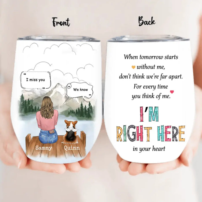 Personalized Memorial Pet Wine Tumbler - Gift Idea For Loss Of Pet with up to 3 Pets - For Every Time You Think Of Me I'm Right Here