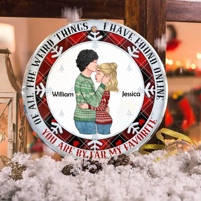 Personalized Couple Acrylic Ornament - Christmas Gift Idea For Couple - Of All The Weird Things I Have Found Online You're By Far My Favorite