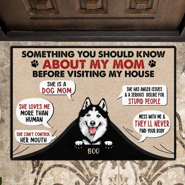 Custom Personalized Dog Mom Doormat - Upto 5 Dogs - Gift Idea for Dog Mom/Dog Lovers - Something You Should Know About My Mom Before Visiting My House