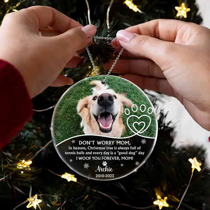 Custom Personalized Memorial Dog Acrylic Ornament - Upload Photo - Christmas Gift Idea For Dog Owner - Don't Worry Mom...I Woof You Forever