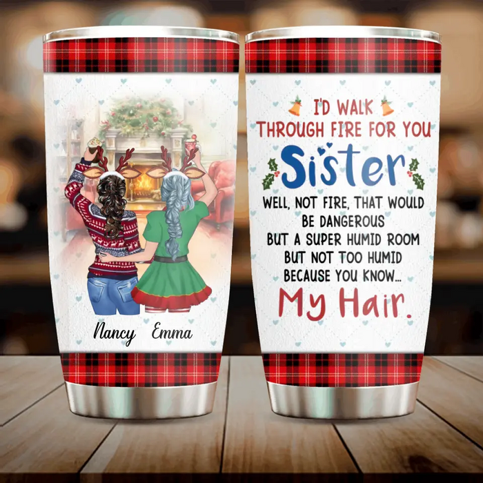 Custom Personalized Sister Tumbler - Christmas Gift Idea for Sisters/Friends/Besties - I'd Walk Through Fire For You Sister