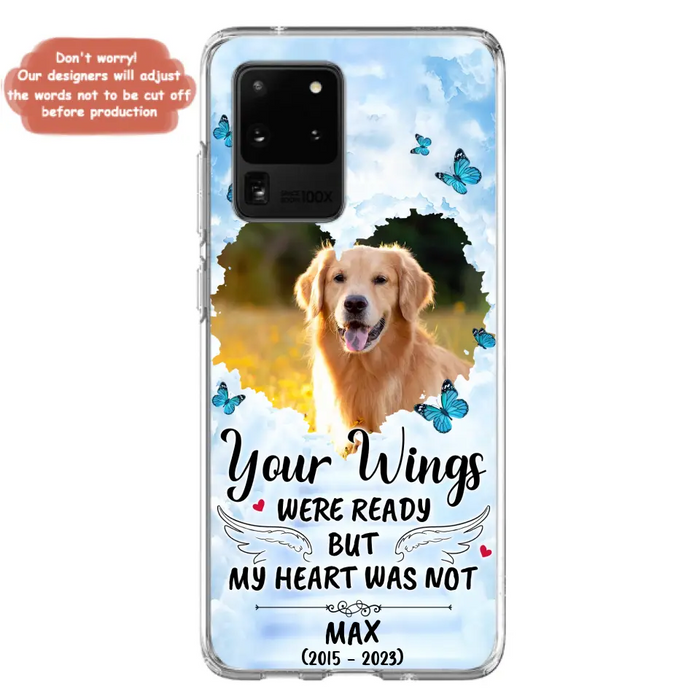 Custom Personalized Memorial iPhone/ Samsung Case - Upload Photo - Memorial Gift Idea For Family Member/ Pet Lover - Your Wings Were Ready But My Heart Was Not