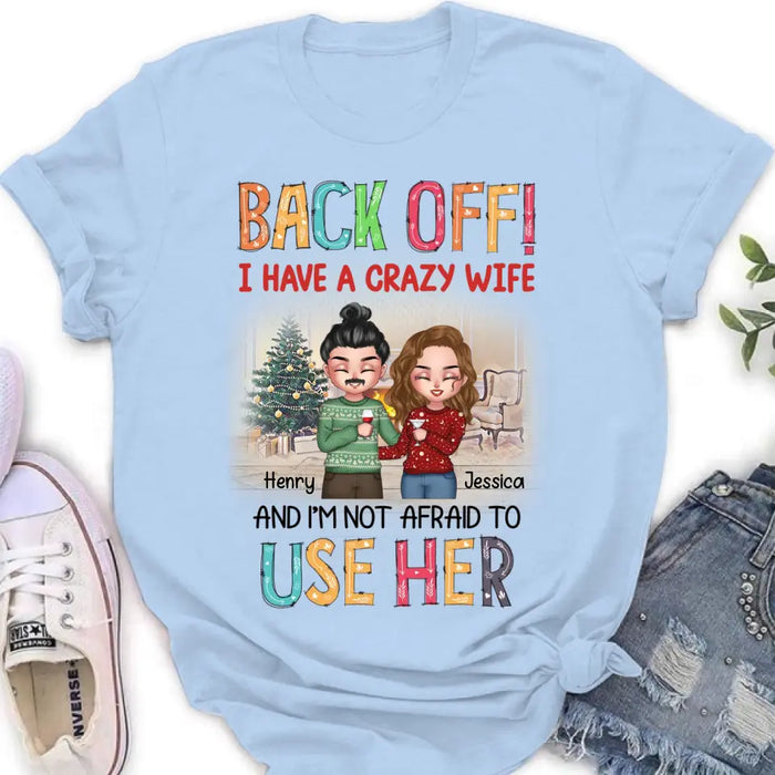 Custom Personalized Couple Shirt/Hoodie - Anniversary/Wedding/Christmas Gift Idea for Couple - Back Off I Have A Crazy Wife And I'm Not Afraid To Use Her