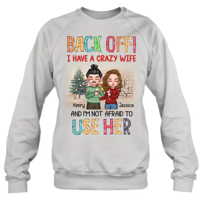 Custom Personalized Couple Shirt/Hoodie - Anniversary/Wedding/Christmas Gift Idea for Couple - Back Off I Have A Crazy Wife And I'm Not Afraid To Use Her