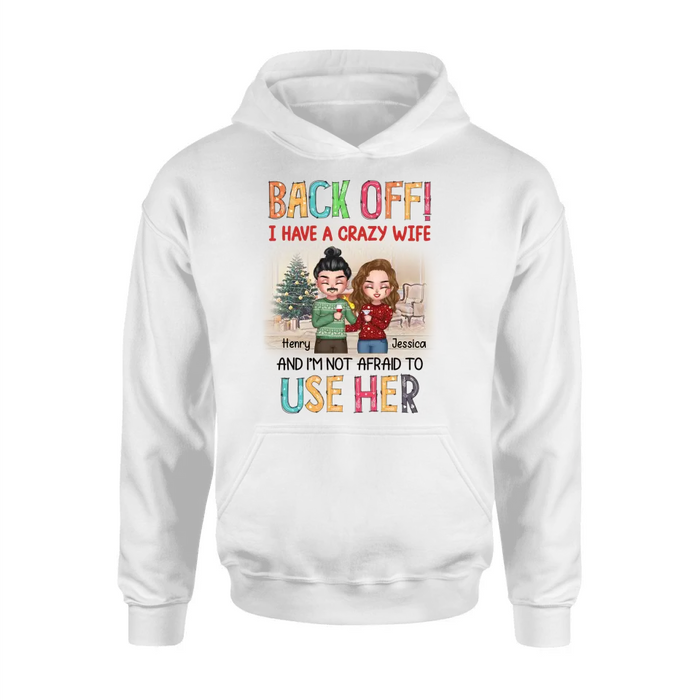 Custom Personalized Couple Shirt/Hoodie - Anniversary/Wedding/Christmas Gift Idea for Couple - Back Off I Have A Crazy Wife And I'm Not Afraid To Use Her