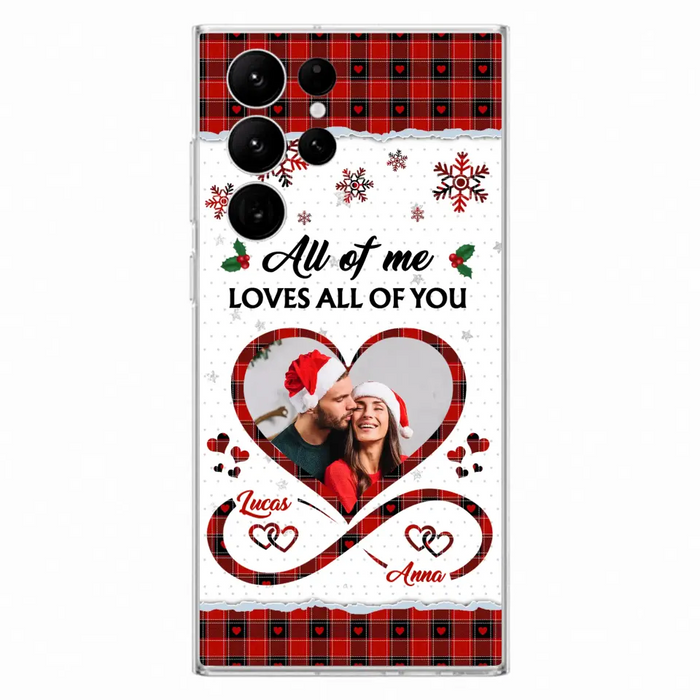 Custom Personalized Couple Christmas Phone Case - Gift Idea For Couple/ Him/ Her - Upload Photo - All Of Me Loves All Of You - Case For iPhone/Samsung