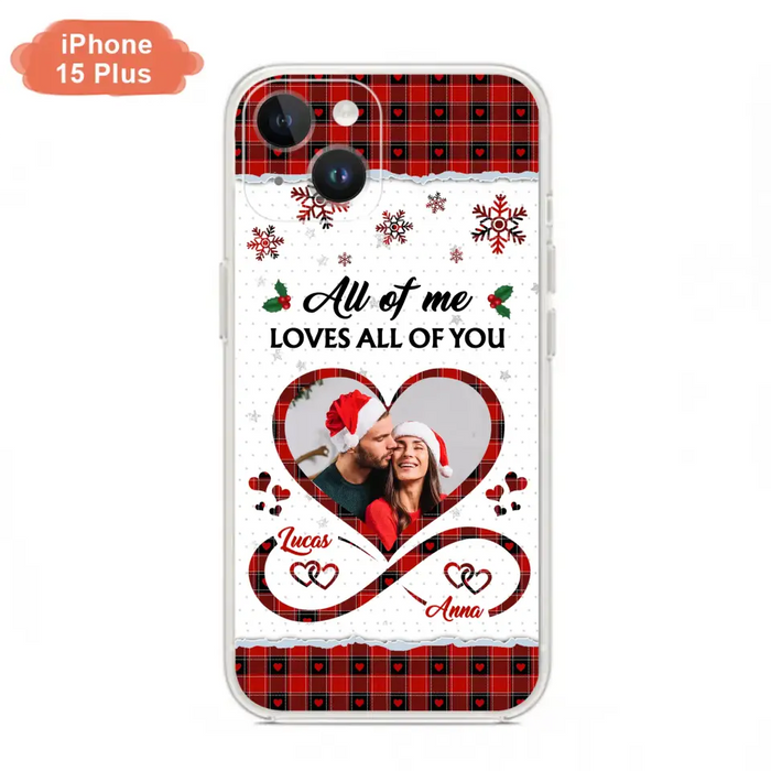 Custom Personalized Couple Christmas Phone Case - Gift Idea For Couple/ Him/ Her - Upload Photo - All Of Me Loves All Of You - Case For iPhone/Samsung