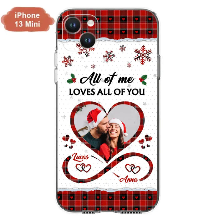 Custom Personalized Couple Christmas Phone Case - Gift Idea For Couple/ Him/ Her - Upload Photo - All Of Me Loves All Of You - Case For iPhone/Samsung