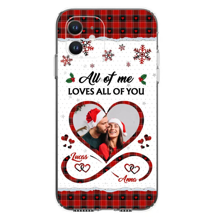 Custom Personalized Couple Christmas Phone Case - Gift Idea For Couple/ Him/ Her - Upload Photo - All Of Me Loves All Of You - Case For iPhone/Samsung