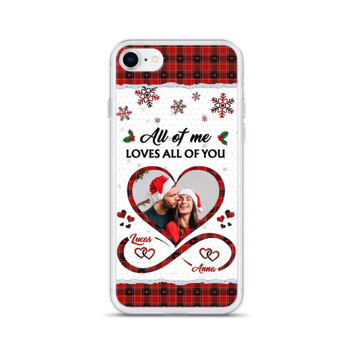 Custom Personalized Couple Christmas Phone Case - Gift Idea For Couple/ Him/ Her - Upload Photo - All Of Me Loves All Of You - Case For iPhone/Samsung