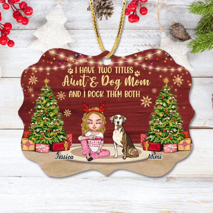 Custom Personalized Dog Mom Wooden Ornament - Christmas Gift Idea For Dogs Lovers - Upto 4 Dogs - I Have Two Titles Aunt & Dog Mom And I Rock Them Both