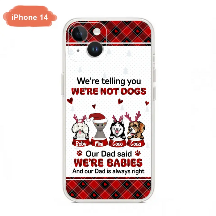 Custom Personalized Pet Phone Case - Gift Idea For Pet Lovers - Upto 4 Pets/Cats/Dogs - We're Telling You We're Not Dogs - Case For iPhone/Samsung