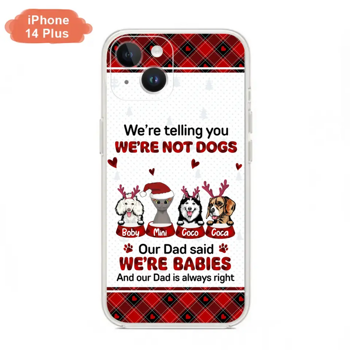 Custom Personalized Pet Phone Case - Gift Idea For Pet Lovers - Upto 4 Pets/Cats/Dogs - We're Telling You We're Not Dogs - Case For iPhone/Samsung