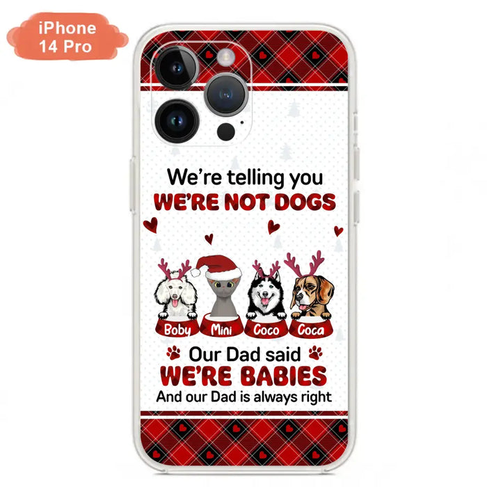 Custom Personalized Pet Phone Case - Gift Idea For Pet Lovers - Upto 4 Pets/Cats/Dogs - We're Telling You We're Not Dogs - Case For iPhone/Samsung