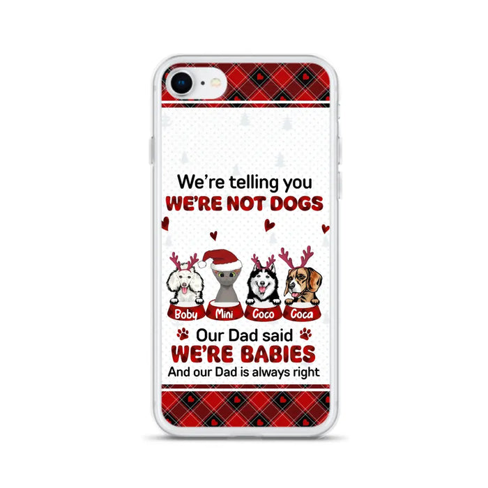 Custom Personalized Pet Phone Case - Gift Idea For Pet Lovers - Upto 4 Pets/Cats/Dogs - We're Telling You We're Not Dogs - Case For iPhone/Samsung