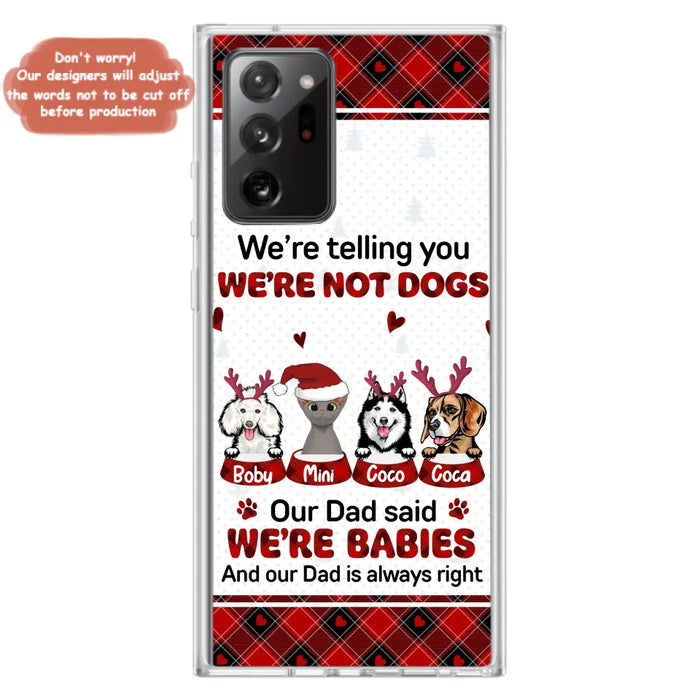 Custom Personalized Pet Phone Case - Gift Idea For Pet Lovers - Upto 4 Pets/Cats/Dogs - We're Telling You We're Not Dogs - Case For iPhone/Samsung