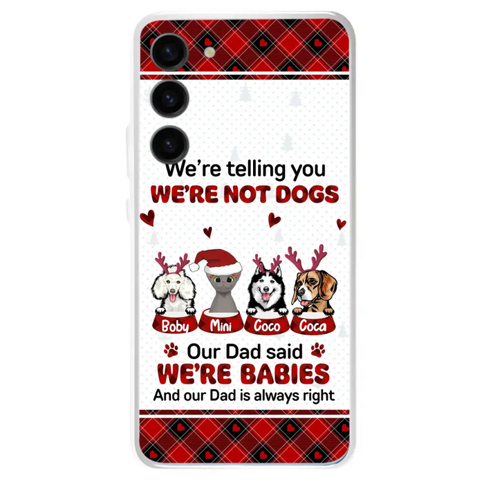 Custom Personalized Pet Phone Case - Gift Idea For Pet Lovers - Upto 4 Pets/Cats/Dogs - We're Telling You We're Not Dogs - Case For iPhone/Samsung