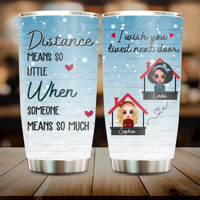 Custom Personalized Besties Tumbler - Gift Idea For Friends/Sisters/Besties - Distance Means So Little When Someone Means So Much