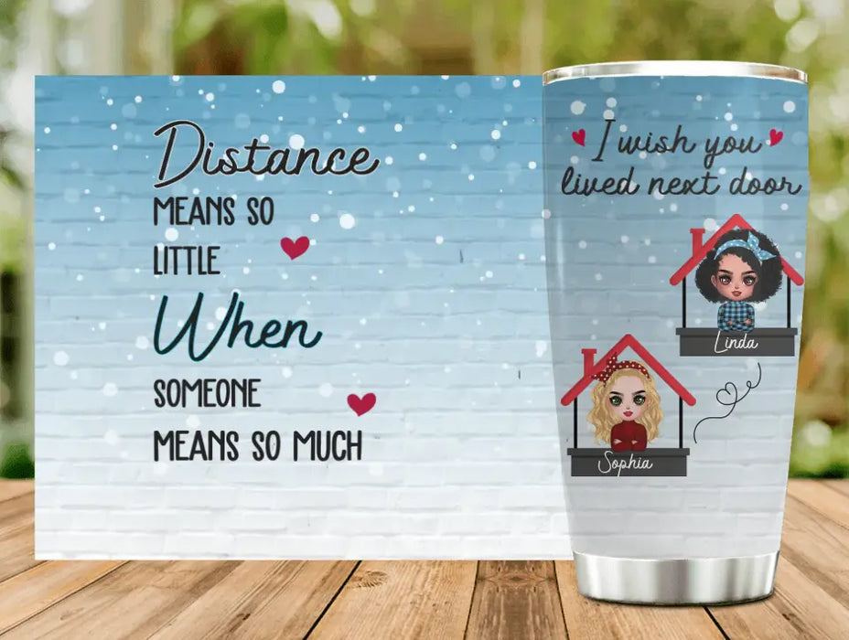 Custom Personalized Besties Tumbler - Gift Idea For Friends/Sisters/Besties - Distance Means So Little When Someone Means So Much