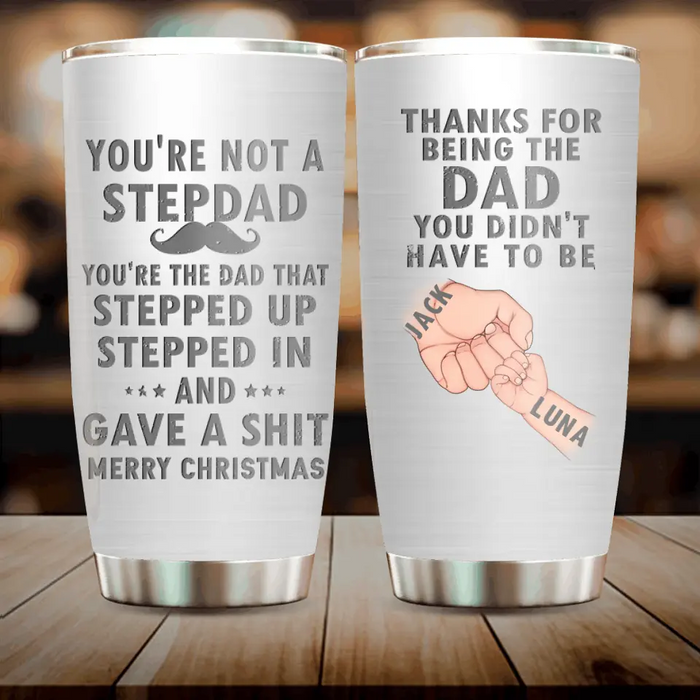 Custom Personalized Dad Tumbler - Gift Idea For Dad - Upto 6 Kids - You're Not A Stepdad