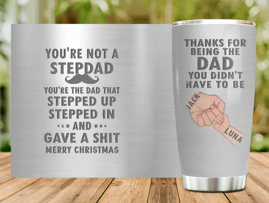 Custom Personalized Dad Tumbler - Gift Idea For Dad - Upto 6 Kids - You're Not A Stepdad