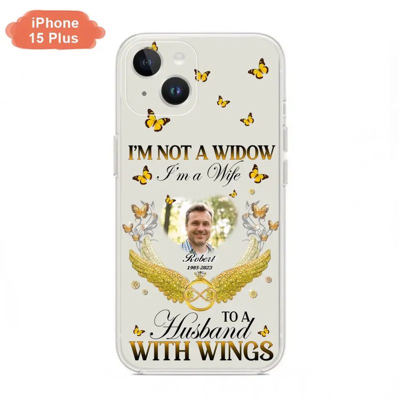 Personalized Memorial Husband Phone Case -  Memorial Gift Idea - I'm Not A Widow I'm A Wife To A Husband With Wings - Case For iPhone And Samsung