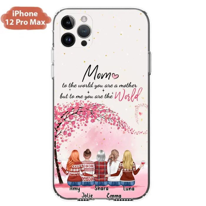 Custom Personalized Mom Phone Case - Mother With Upto 4 Daughters - Gift Idea For Mother's Day From Daughter - To Me You Are The World - Case For iPhone/Samsung