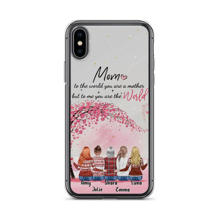 Custom Personalized Mom Phone Case - Mother With Upto 4 Daughters - Gift Idea For Mother's Day From Daughter - To Me You Are The World - Case For iPhone/Samsung