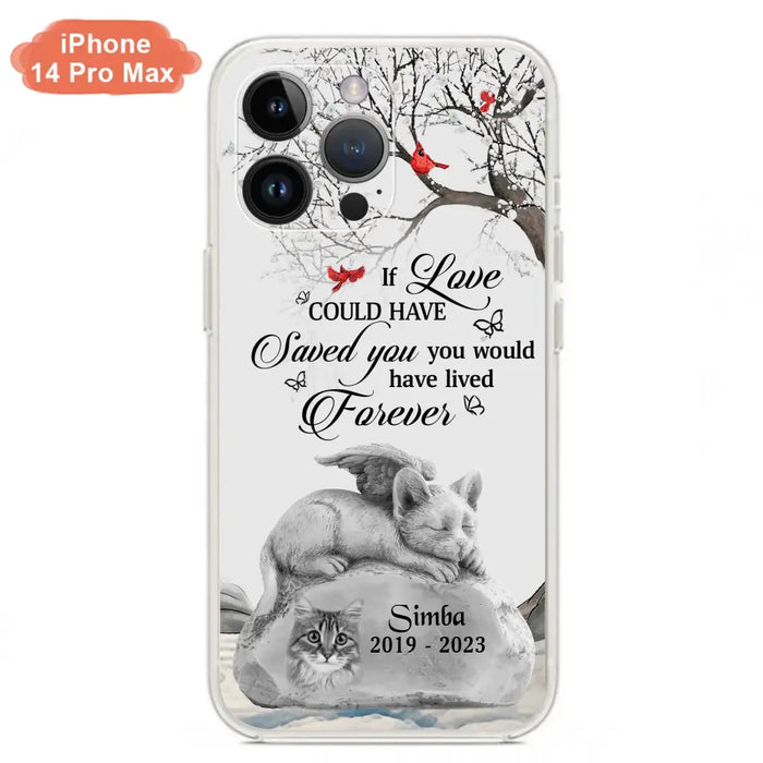 Personalized Memorial Cat Phone Case - Gift Idea For Cat Owners - If Love Could Have Saved You You Would Have Lived Forever - Case For iPhone/Samsung