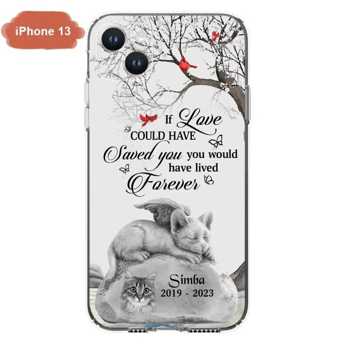 Personalized Memorial Cat Phone Case - Gift Idea For Cat Owners - If Love Could Have Saved You You Would Have Lived Forever - Case For iPhone/Samsung