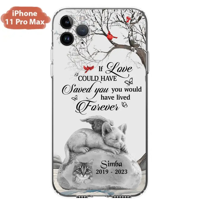 Personalized Memorial Cat Phone Case - Gift Idea For Cat Owners - If Love Could Have Saved You You Would Have Lived Forever - Case For iPhone/Samsung